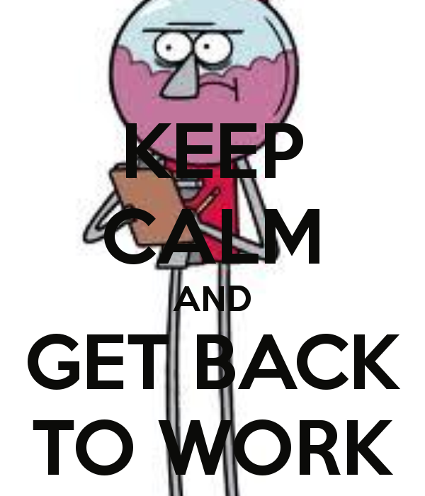 Get back here. Get back. Get back to work Мем. Get back to work плакат. Get back to.